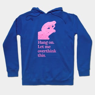 Hang On Let Me Overthink This in Crinkle Pink Hoodie